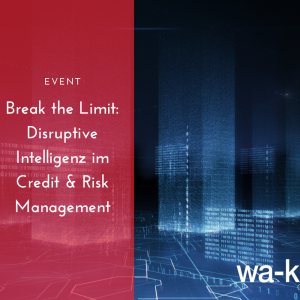 Event: Break the Limit. Disruptive Intelligenz im Credit & Risk Management